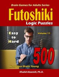 Futoshiki Logic Puzzles: 500 Easy to Hard :: Keep Your Brain Young (Brain Games for Adults)