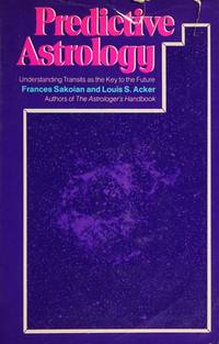 Predictive astrology: Understanding transits as the key to the future by Frances Sakoian - 1977