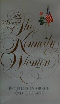 The World of the Kennedy Women: Profiles in grace and courage