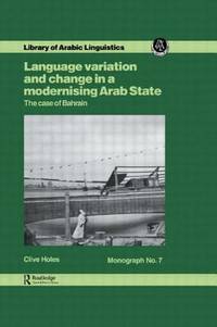 Language Variation and Change in a Modernising Arab State: The Case Of Bahrain (Library of Arabic...