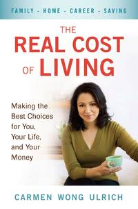 The Real Cost of Living: Making the Best Choices for You, Your Life, and Your Money by Ulrich, Carmen Wong