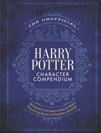 The Unofficial Harry Potter Character Compendium: MuggleNet's Ultimate Guide to Who's Who in the Wizarding World (The Unofficial Harry Potter Reference Library)