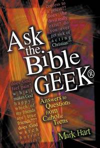 Ask the Bible Geek®: Answers to Questions From Catholic Teens
