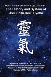 Reiki: Transmissions of Light: The History and System of Usui Shiki Reiki Ryoho