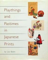 Playthings and Pastimes in Japanese Prints by Lea Baten - 1995