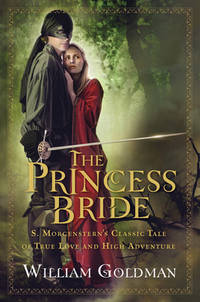 The Princess Bride: S. Morgenstern&amp;#39;s Classic Tale of True Love and High Adventure by Goldman, William - 2007