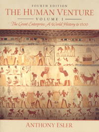 The Human Venture, Volume I: The Great Enterprise--A World History to 1500 (4th Edition) by Anthony Esler