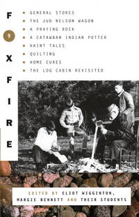 Foxfire 9: General Stores, The Jud Nelson Wagon, A Praying Rock, A Catawban Indian Potter, Haint Tales, Quilting, Homes Cures, The Log Cabin Revisited (Foxfire Series) de Foxfire Fund, Inc