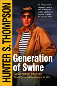 Generation of Swine: Tales of Shame and Degradation in the &#039;80&#039;s by Hunter S Thompson - 2003-11