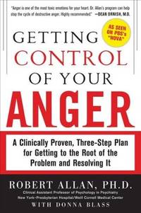 Getting Control of Your Anger : A Clinically Proven, Three-Step Plan for Getting to the Root of...
