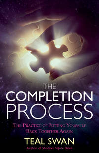 The Completion Process: The Practice of Putting Yourself Back Together Again by Swan, Teal