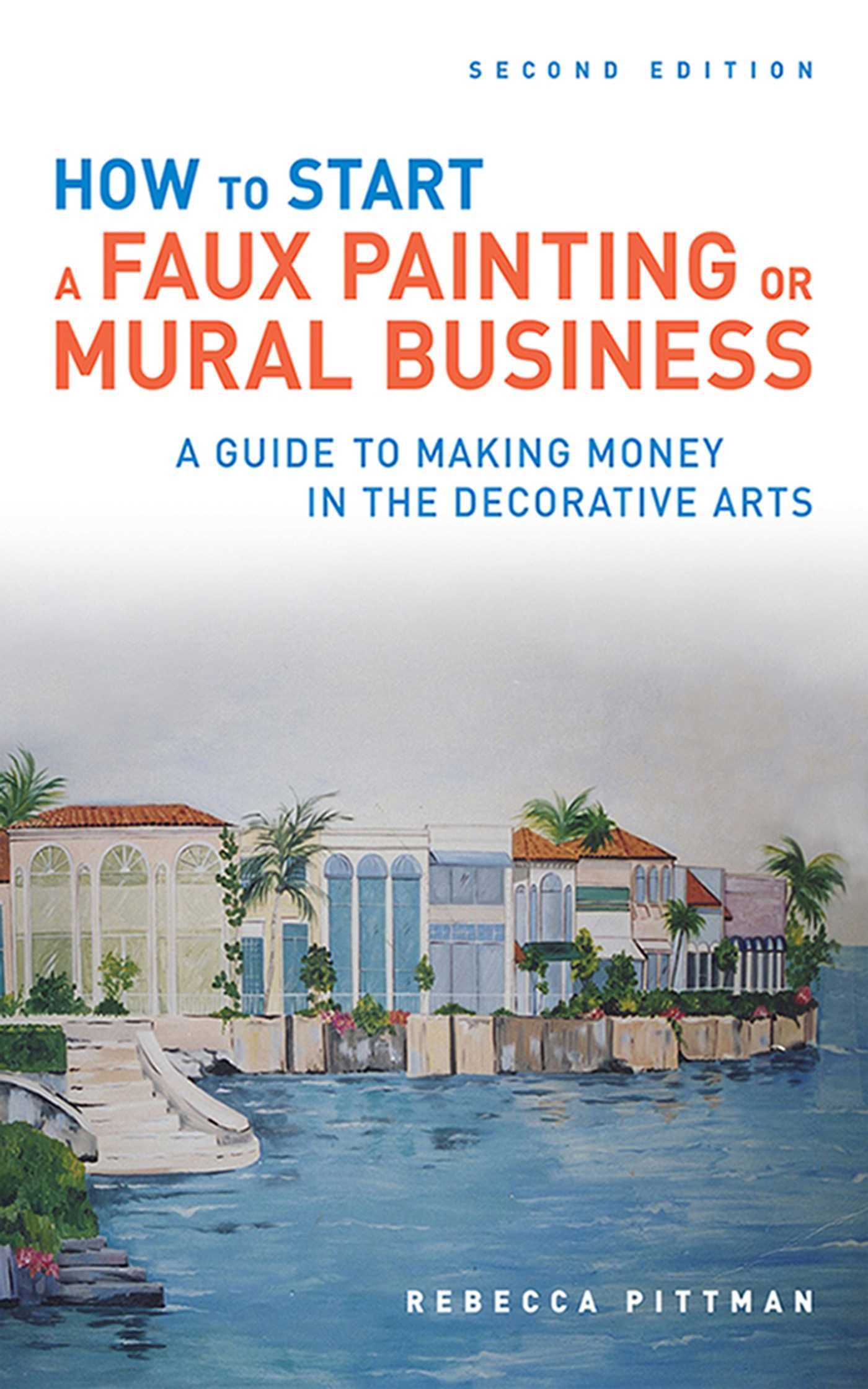 How to Start a Faux Painting or Mural Business (Second Edition) by