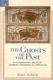cover of The Ghosts of the Past: Latin Literature, the Dead, and Rome's Transition to a Principate