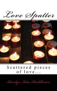 Love Spatter: Scattered pieces of love...