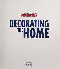 Decorating the Home, Elements of Home Design Published By Barnes and Noble