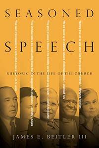Seasoned Speech: Rhetoric in the Life of the Church