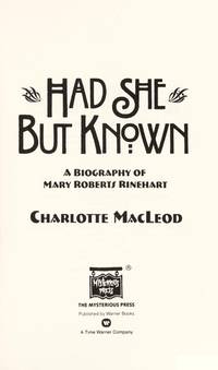 Had She But Known: A Biography of Mary Roberts Rinehart