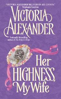 Her Highness, My Wife: A Historical Romance of a Dashing Lord, a Runaway Bride, and a Second...