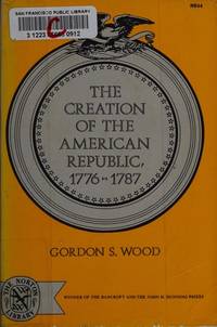 The Creation of the American Republic, 1776-1787 by Gordon S Wood - January 1972