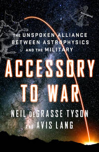 Accessory to War The Unspoken Alliance Between Astrophysics and the Military