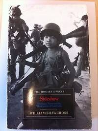 Sideshow : Kissinger, Nixon and the Destruction of Cambodia by Shawcross, William