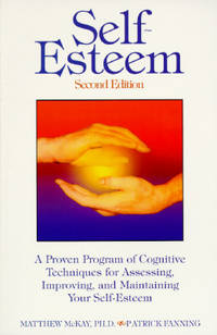 Self-Esteem: A Proven Program of Cognitive Techniques for Assessing, Improving and Maintaining...