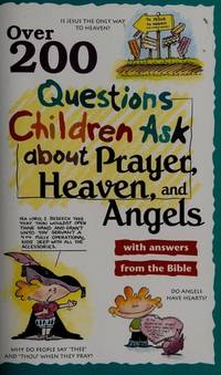 Over 200 Questions Children Ask About Prayer, Heaven