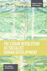 The Cuban Revolution as Socialist Human Development (Studies in Critical Social Sciences)