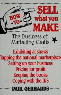 Sell What You Make  The Business of Marketing Crafts