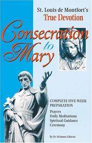 Consecration to Mary: St. Louis De Montfort's True Devotion : Complete Five-Week Preparation...