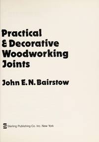 Practical and Decorative Woodworking Joints by John E.N. Bairstow - 1985-02