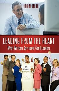 Leading from the Heart: What Workers Say             about Good Leaders