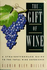 The Gift of Wine : A Straightforward Guide to the Wine Experience