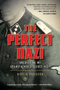 The Perfect Nazi: Uncovering My Grandfather&#039;s Secret Past by Davidson, Martin - 2012