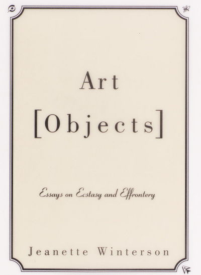 Art Objects: Essays on Ecstasy and Effrontery