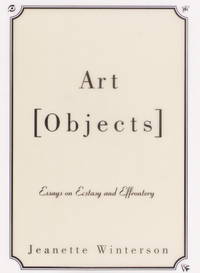 Art Objects: Essays on Ecstasy and Effrontery
