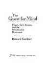 The Quest for Mind: Piaget, Levi-Strauss, and the Structuralist Movement by Gardner, Howard - 1973-01-01