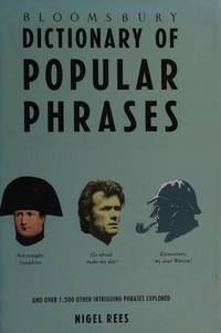 Bloomsbury Dictionary of Popular Phrases Rees, Nigel by Rees, Nigel - 1990-05-31