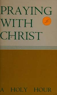 PRAYING WITH CHRIST A Holy Hour