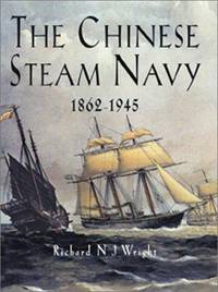 The Chinese Steam Navy 1862-1945 by Wright, Richard N. J