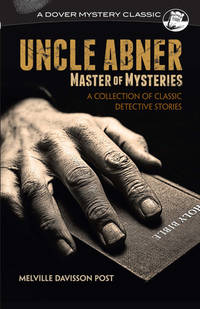 UNCLE ABNER, MASTER OF MYSTERIES: A COLLECTION OF CLASSIC DETECTIVE  STORIES (DOVER MYSTERY...