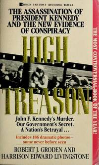 High Treason : The Assassination of President Kennedy and the New Evidence of Conspiracy by Harrison E. Livingstone; Robert J. Groden - 1990