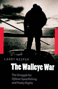 The Walleye War: the Struggle for Ojibwe Spearfishing and Treaty Rights