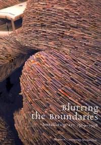 Blurring the Boundaries : Installation Art 1969-96