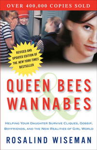 Queen Bees and Wannabes: Helping Your Daughter Survive Cliques, Gossip, Boyfriends, and the New Realities of Girl World Wiseman, Rosalind by Wiseman, Rosalind - 2009-10-13