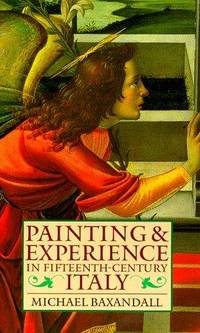 Painting and Experience in Fifteenth-Century Italy: A Primer in the Social History of Pictorial Style (Oxford Paperbacks)