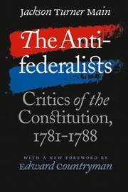 cover of The Antifederalists: Critics of the Constitution, 1781-1788 (Published by the Omohundro Institute of Early American History and Culture and the University of North Carolina Press)