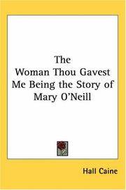 image of The Woman Thou Gavest Me Being the Story of Mary O'Neill