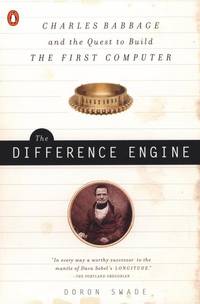 The Difference Engine: Charles Babbage and the Quest to Build the First Computer