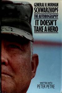 It Doesn't Take A Hero The Autobiography of General H. Norman Schwarzkopf